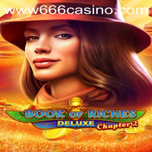 Dive into the Thrilling World of Book of Riches Deluxe Chapter 2 at 666CASINO